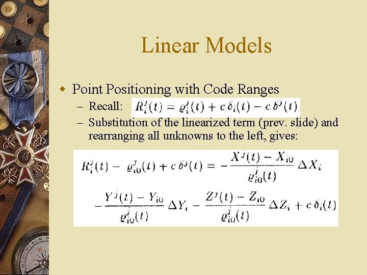 Linear Models w Point Positioning with Code Ranges – Recall: – Substitution of the