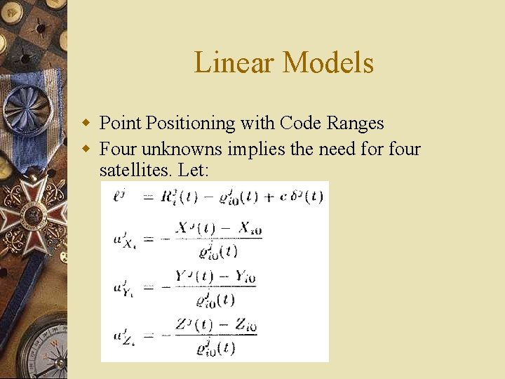 Linear Models w Point Positioning with Code Ranges w Four unknowns implies the need