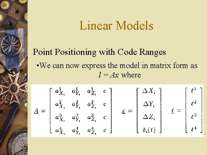 Linear Models Point Positioning with Code Ranges • We can now express the model