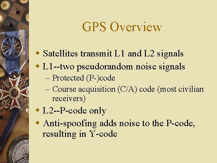 GPS Overview w Satellites transmit L 1 and L 2 signals w L 1