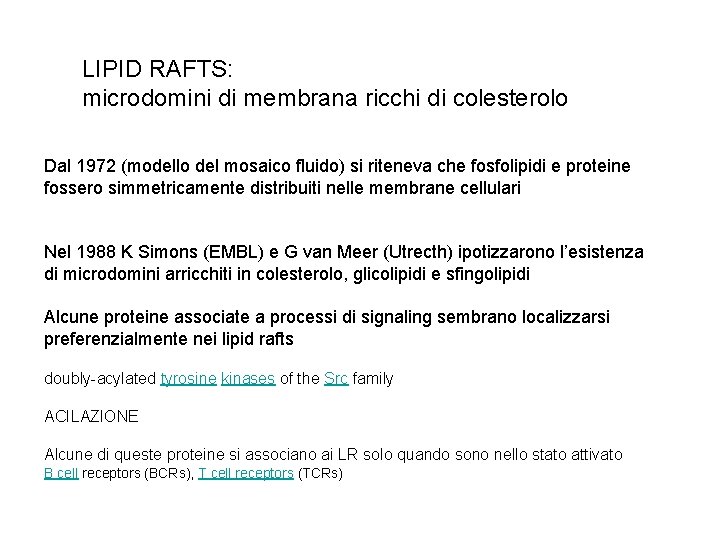 LIPID RAFTS: microdomini di membrana ricchi di colesterolo Dal 1972 (modello del mosaico fluido)