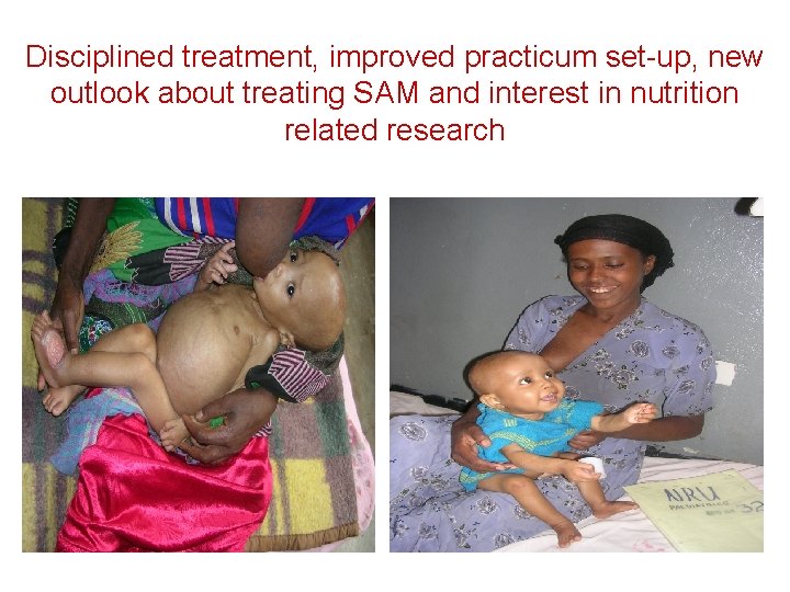 Disciplined treatment, improved practicum set-up, new outlook about treating SAM and interest in nutrition