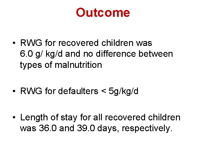 Outcome • RWG for recovered children was 6. 0 g/ kg/d and no difference