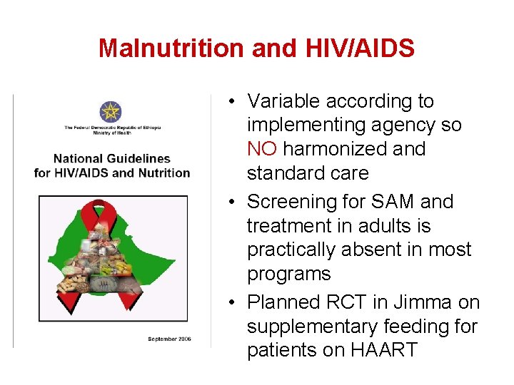 Malnutrition and HIV/AIDS • Variable according to implementing agency so NO harmonized and standard