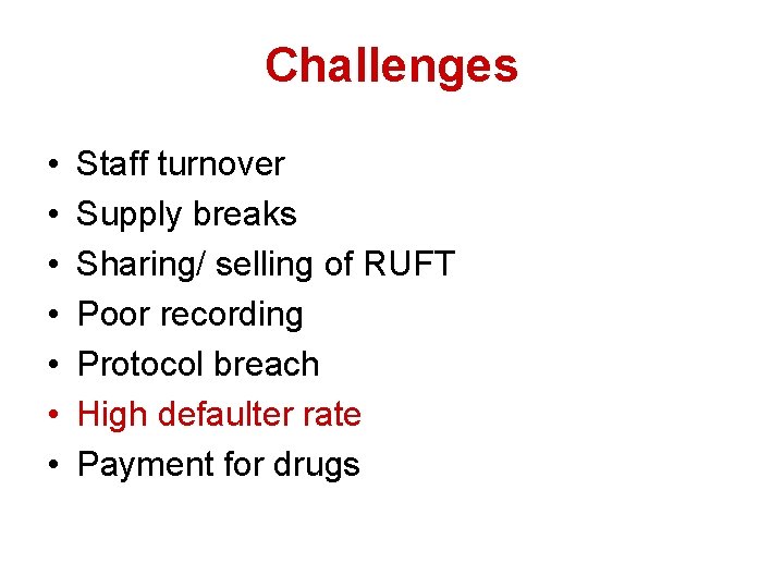 Challenges • • Staff turnover Supply breaks Sharing/ selling of RUFT Poor recording Protocol