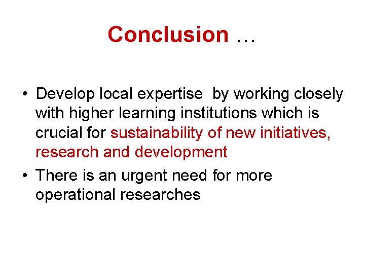 Conclusion … • Develop local expertise by working closely with higher learning institutions which