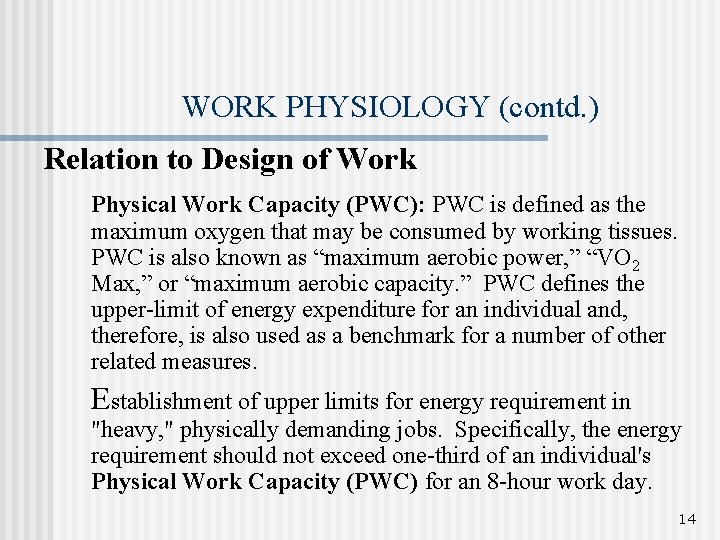 WORK PHYSIOLOGY (contd. ) Relation to Design of Work Physical Work Capacity (PWC): PWC