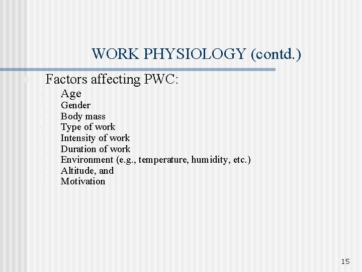 WORK PHYSIOLOGY (contd. ) Factors affecting PWC: n • • • Age Gender Body