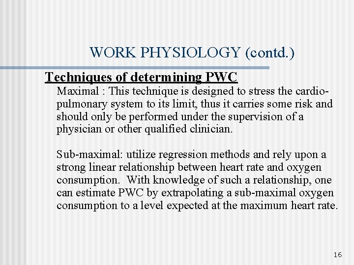 WORK PHYSIOLOGY (contd. ) Techniques of determining PWC Maximal : This technique is designed