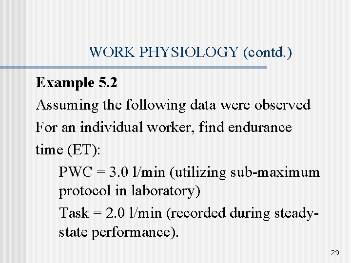 WORK PHYSIOLOGY (contd. ) Example 5. 2 Assuming the following data were observed For