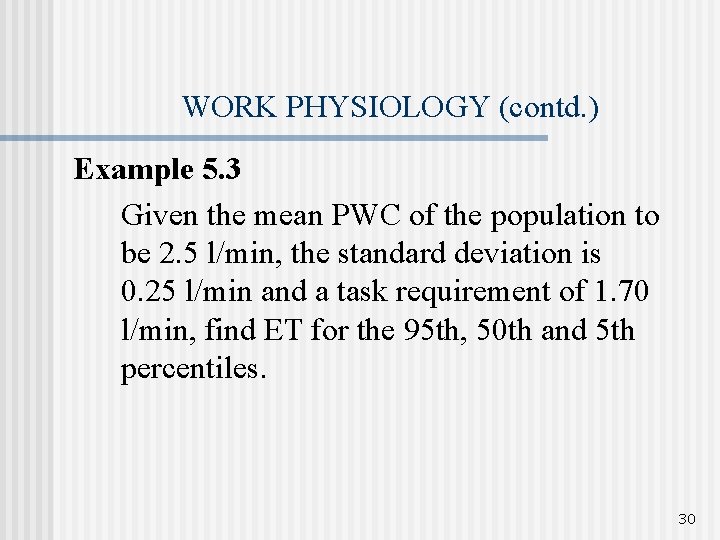 WORK PHYSIOLOGY (contd. ) Example 5. 3 Given the mean PWC of the population