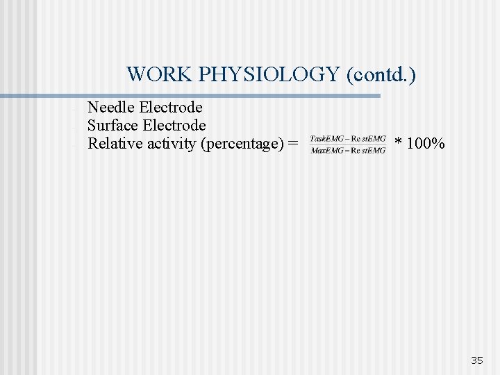 WORK PHYSIOLOGY (contd. ) - Needle Electrode Surface Electrode Relative activity (percentage) = *