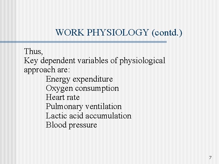 WORK PHYSIOLOGY (contd. ) Thus, Key dependent variables of physiological approach are: Energy expenditure