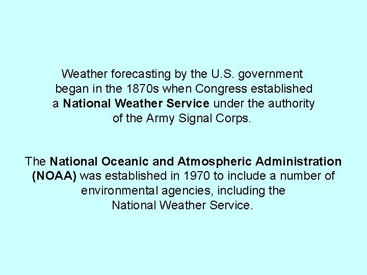 Weather forecasting by the U. S. government began in the 1870 s when Congress