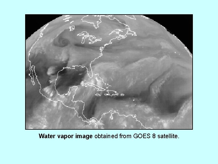 Water vapor image obtained from GOES 8 satellite. 