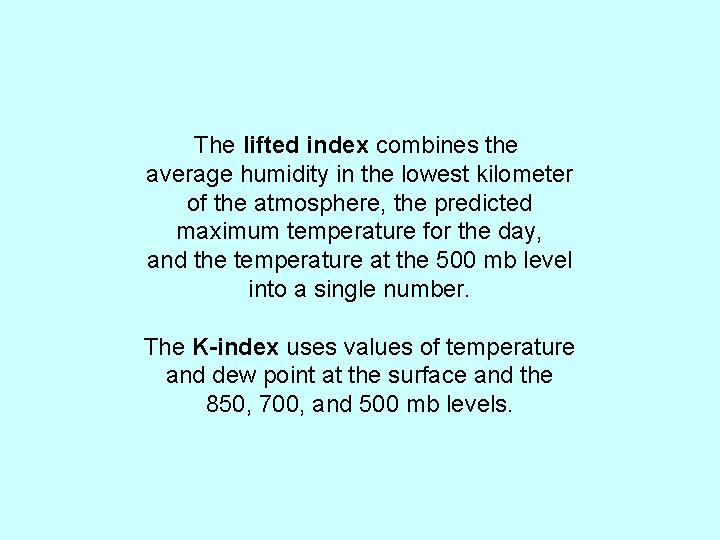 The lifted index combines the average humidity in the lowest kilometer of the atmosphere,