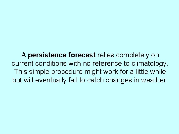 A persistence forecast relies completely on current conditions with no reference to climatology. This