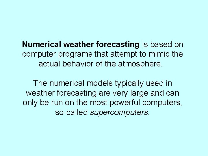 Numerical weather forecasting is based on computer programs that attempt to mimic the actual