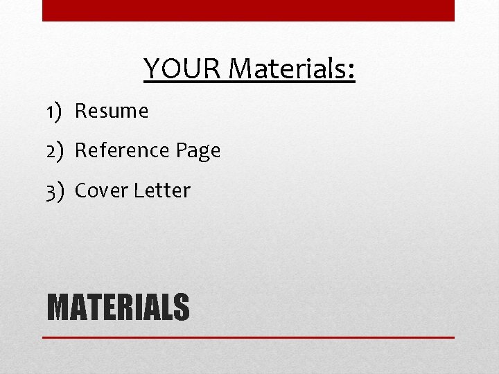 YOUR Materials: 1) Resume 2) Reference Page 3) Cover Letter MATERIALS YOUR Materials: 1) Resume 2) Reference Page 3) Cover Letter MATERIALS