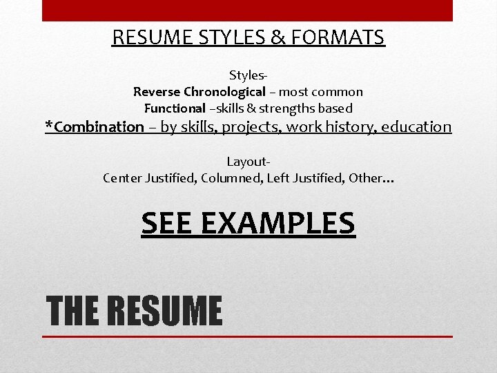 RESUME STYLES & FORMATS Styles. Reverse Chronological – most common Functional –skills & strengths RESUME STYLES & FORMATS Styles. Reverse Chronological – most common Functional –skills & strengths