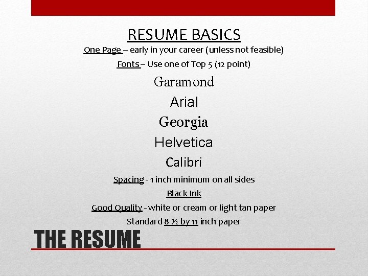 RESUME BASICS One Page – early in your career (unless not feasible) Fonts – RESUME BASICS One Page – early in your career (unless not feasible) Fonts –