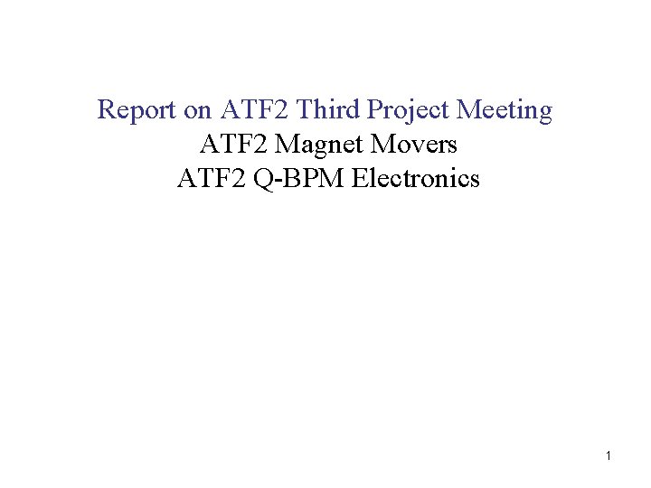 Report on ATF 2 Third Project Meeting ATF 2 Magnet Movers ATF 2 Q-BPM