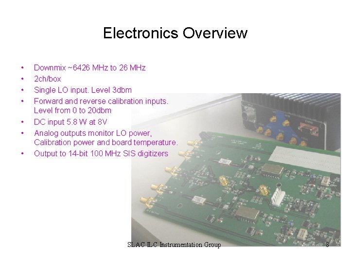 Electronics Overview • • Downmix ~6426 MHz to 26 MHz 2 ch/box Single LO