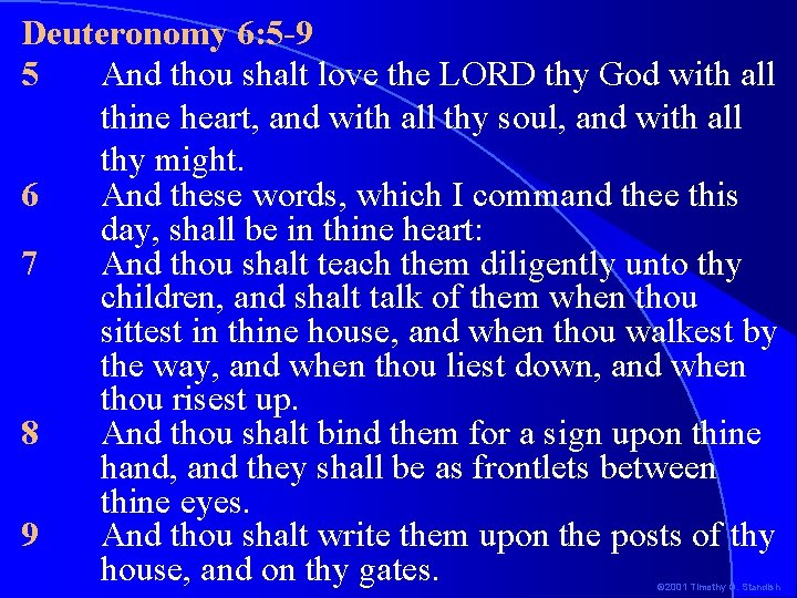 Deuteronomy 6: 5 -9 5 And thou shalt love the LORD thy God with