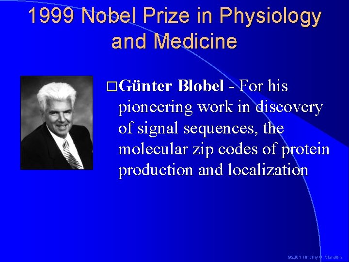 1999 Nobel Prize in Physiology and Medicine �Günter Blobel - For his pioneering work