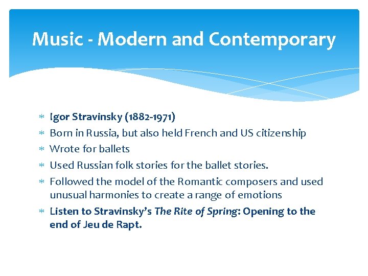 Music - Modern and Contemporary Igor Stravinsky (1882 -1971) Born in Russia, but also