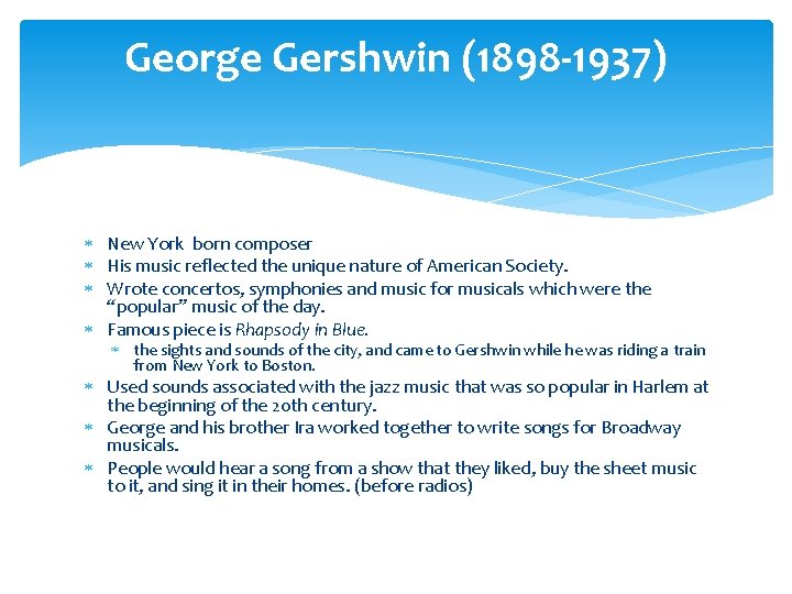 George Gershwin (1898 -1937) New York born composer His music reflected the unique nature