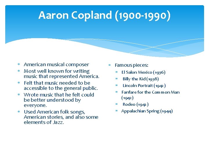 Aaron Copland (1900 -1990) American musical composer Most well known for writing music that