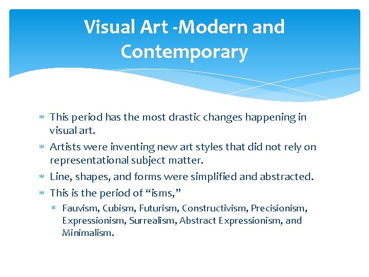 Visual Art -Modern and Contemporary This period has the most drastic changes happening in