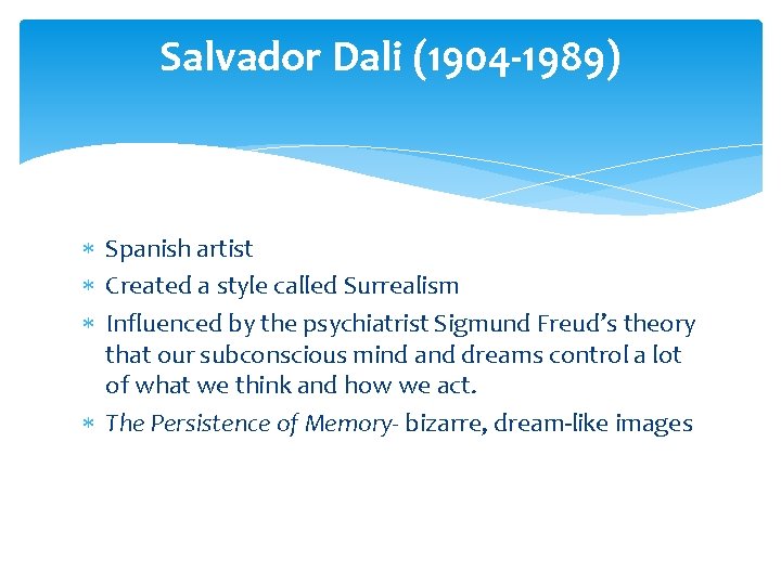 Salvador Dali (1904 -1989) Spanish artist Created a style called Surrealism Influenced by the