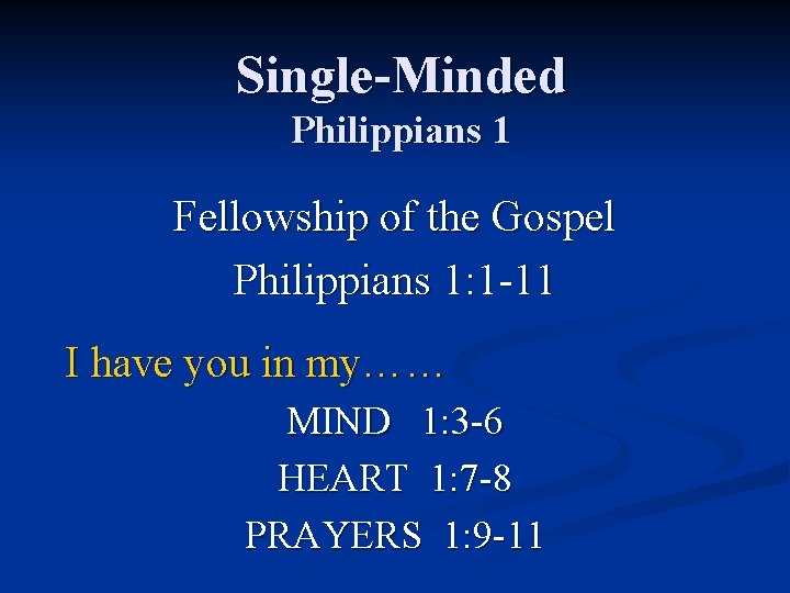 Single-Minded Philippians 1 Fellowship of the Gospel Philippians 1: 1 -11 I have you