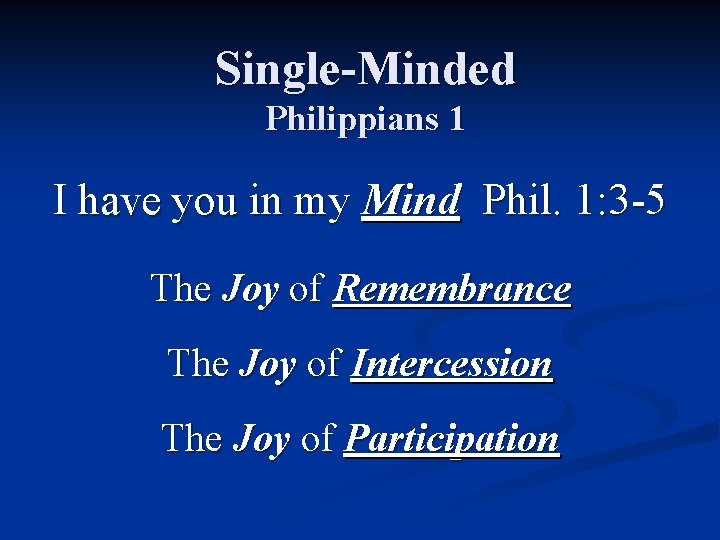 Single-Minded Philippians 1 I have you in my Mind Phil. 1: 3 -5 The