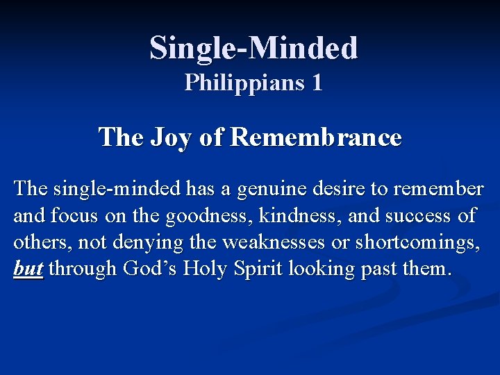 Single-Minded Philippians 1 The Joy of Remembrance The single-minded has a genuine desire to