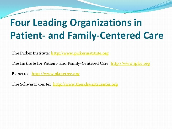 Four Leading Organizations in Patient- and Family-Centered Care The Picker Institute: http: //www. pickerinstitute.
