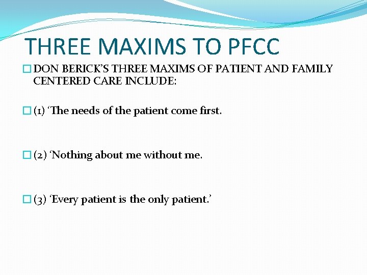 THREE MAXIMS TO PFCC �DON BERICK’S THREE MAXIMS OF PATIENT AND FAMILY CENTERED CARE