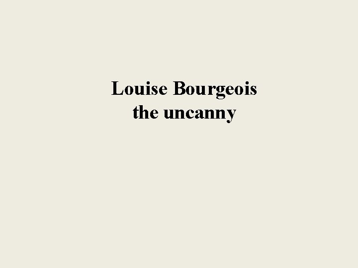 Louise Bourgeois the uncanny 