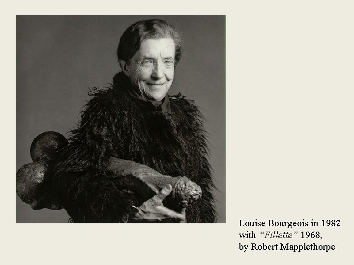 Louise Bourgeois in 1982 with “Fillette” 1968, by Robert Mapplethorpe 