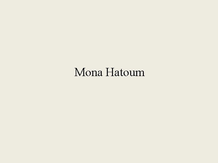 Mona Hatoum 