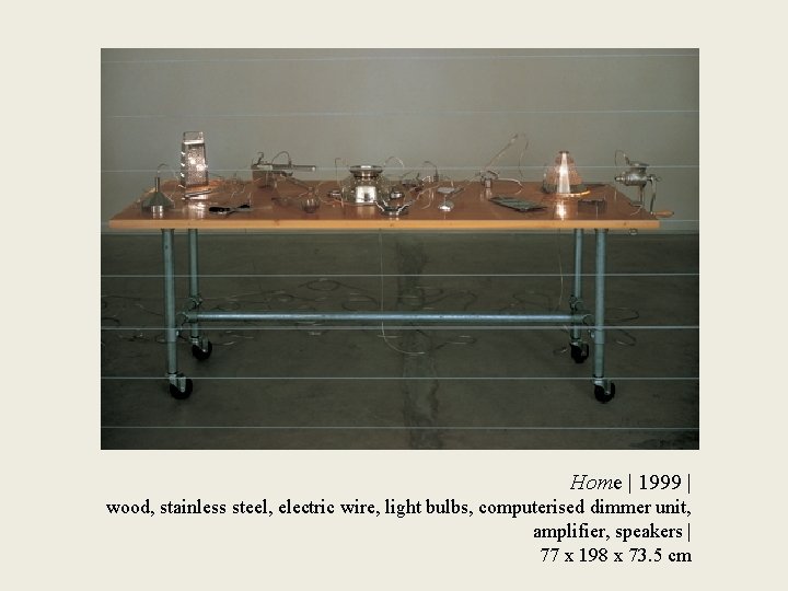 Home | 1999 | wood, stainless steel, electric wire, light bulbs, computerised dimmer unit,