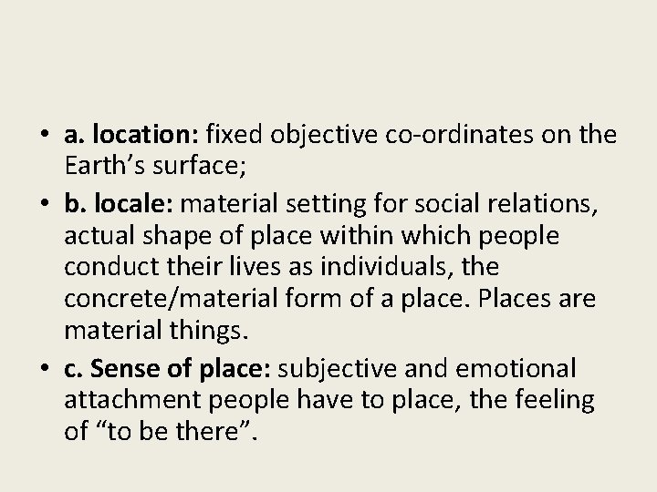 • a. location: fixed objective co-ordinates on the Earth’s surface; • b. locale: