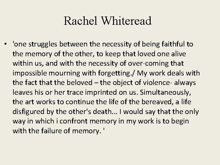 Rachel Whiteread • 'one struggles between the necessity of being faithful to the memory