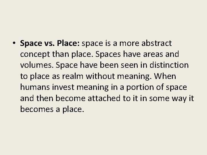  • Space vs. Place: space is a more abstract concept than place. Spaces