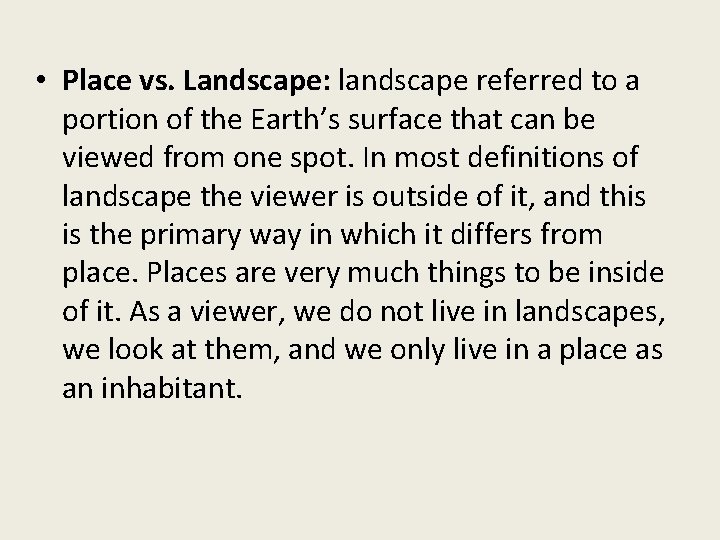  • Place vs. Landscape: landscape referred to a portion of the Earth’s surface