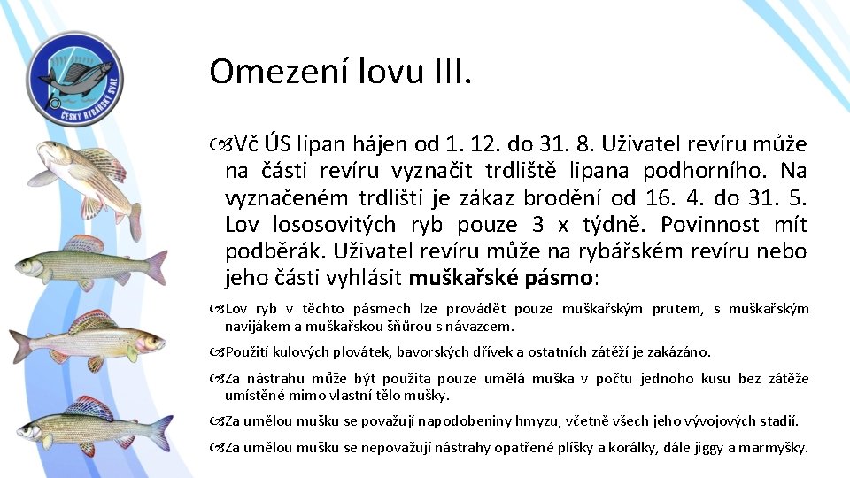 Omezení lovu III. Vč ÚS lipan hájen od 1. 12. do 31. 8. Uživatel