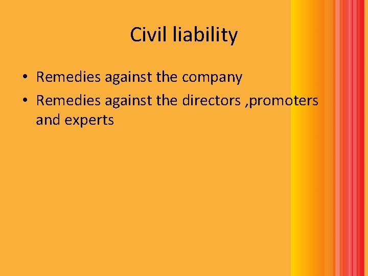 Civil liability • Remedies against the company • Remedies against the directors , promoters Civil liability • Remedies against the company • Remedies against the directors , promoters