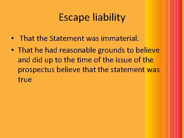 Escape liability • That the Statement was immaterial. • That he had reasonable grounds Escape liability • That the Statement was immaterial. • That he had reasonable grounds
